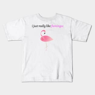 I just really like Flamingos Kids T-Shirt